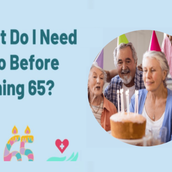 What Do I Need to Do Before Turning 65?