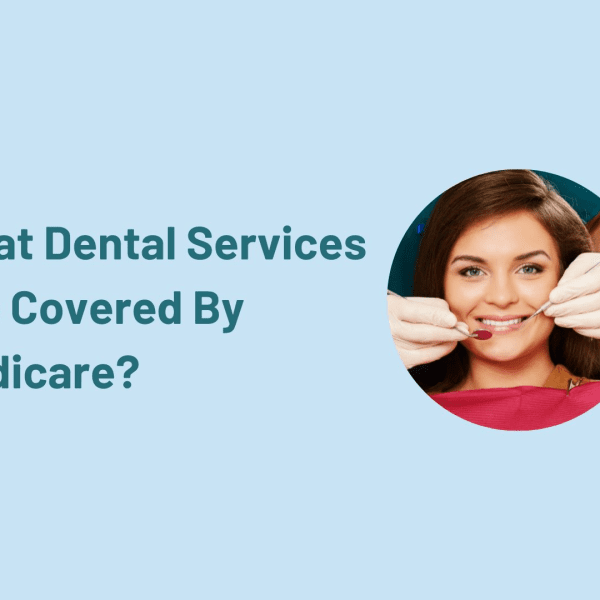 What Dental Services Are Covered by Medicare?