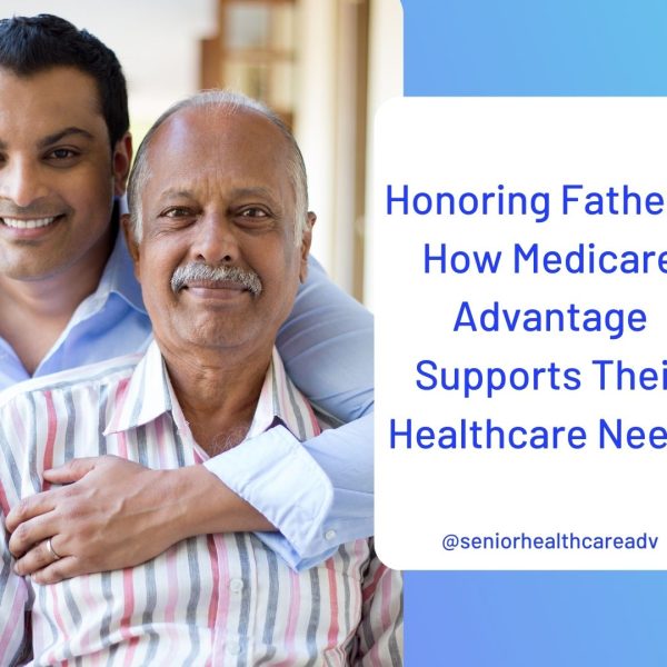 Honoring Fathers: How Medicare Advantage Supports Their Healthcare Needs