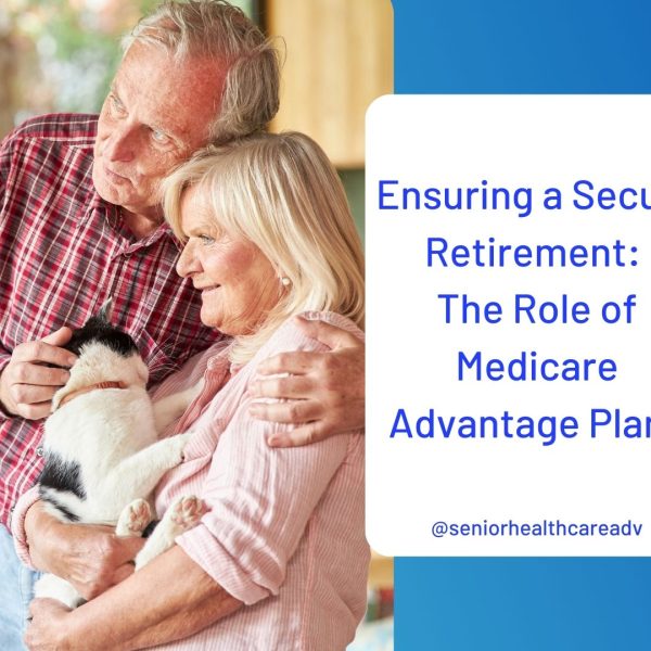 Ensuring a Secure Retirement: #1 Role of Medicare Advantage Plans