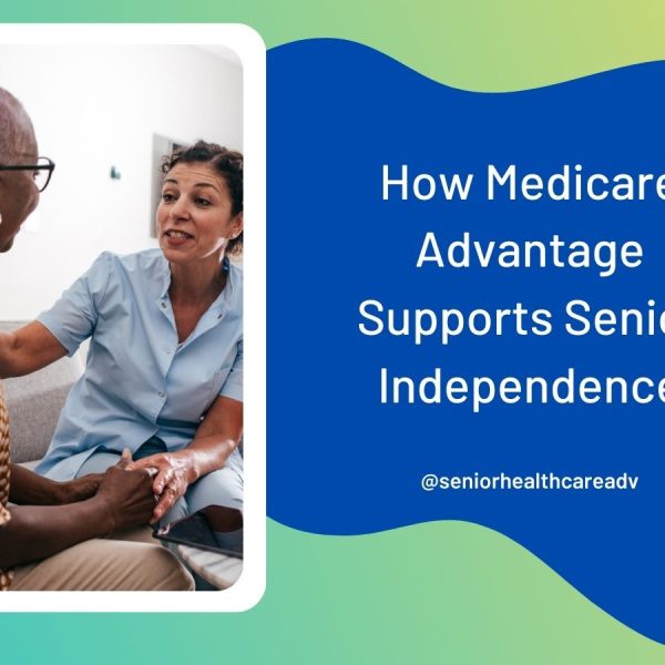 How Medicare Advantage Supports Senior Independence