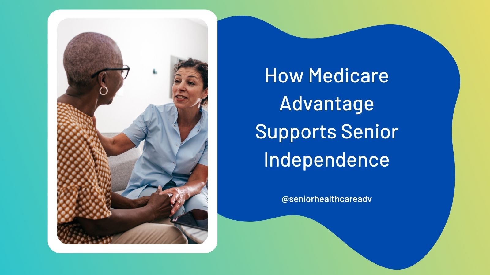 How Medicare Advantage Supports Senior Independence Enroll in a