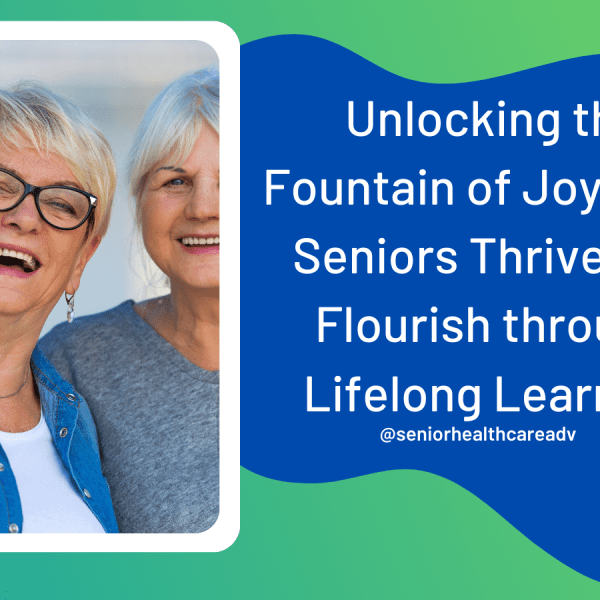 Unlocking the Fountain of Joy: How Seniors Thrive and Flourish through Lifelong Learning