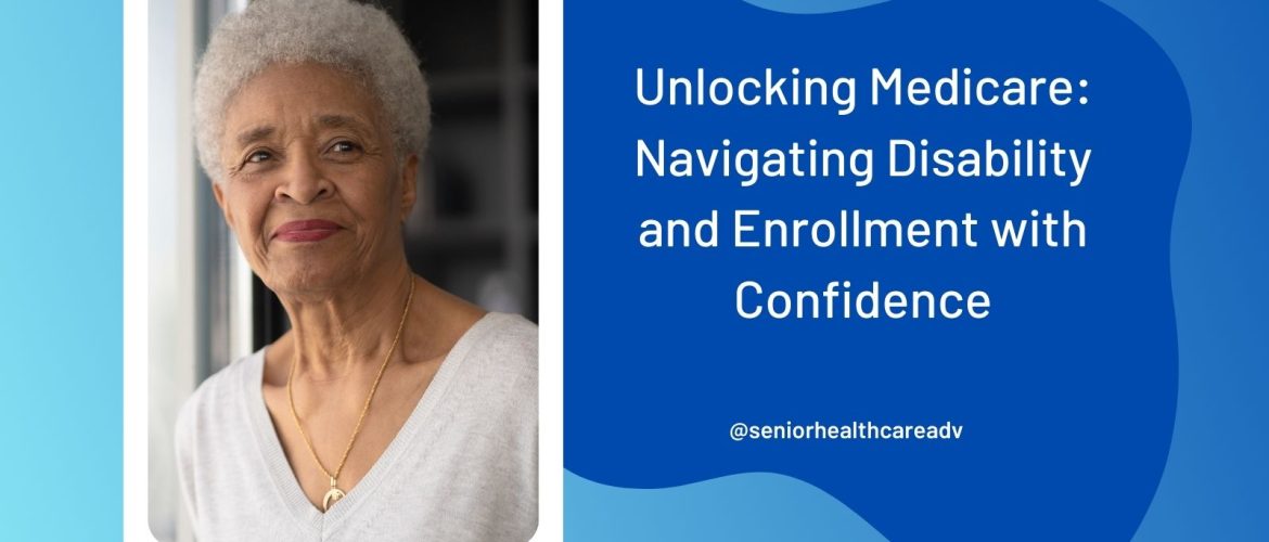 Unlocking-Medicare-Navigating-Disability-and-Enrollment-with-Confidence