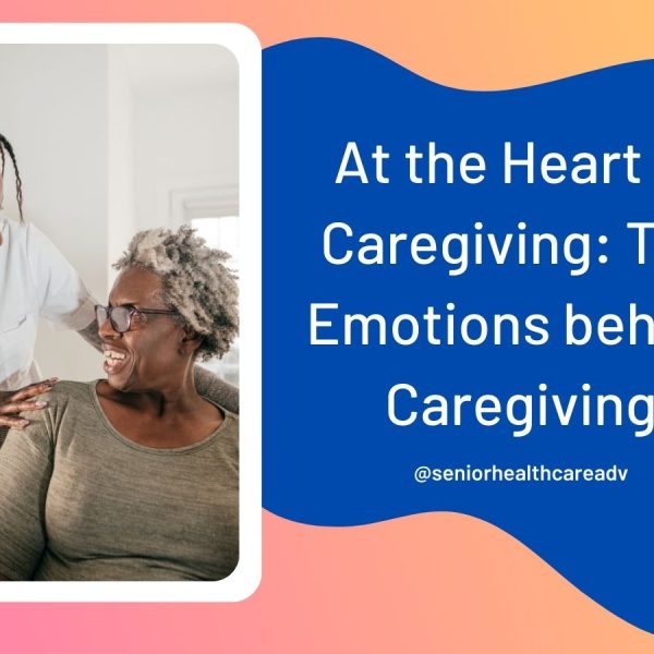 At the Heart of Caregiving: The Emotions Behind Caregiving