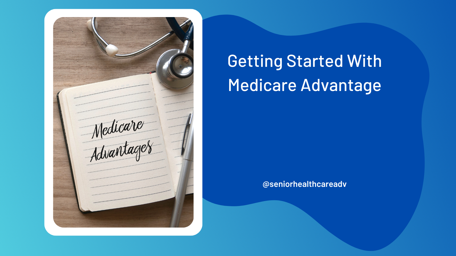 A notepad with "Medicare Advantage" written on it, along with a stethoscope, highlighting the beginning of the Medicare Advantage journey.